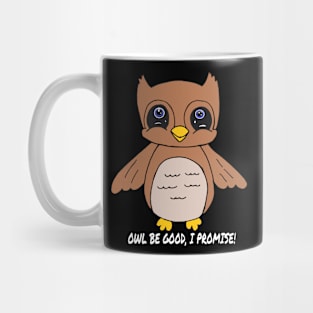 Owl Be Good, I Promise! Mug